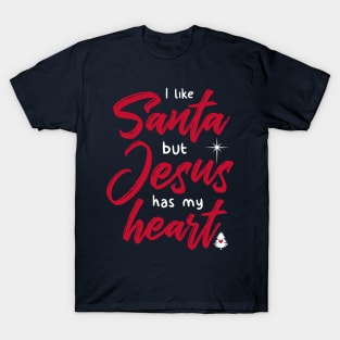 I Like Santa But Jesus Has My Heart T-Shirt